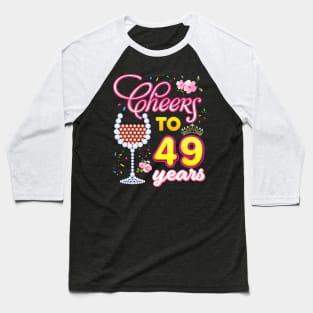 Cheers To 49 Years 49th Birthday Queen Diamond Wine Glass Baseball T-Shirt